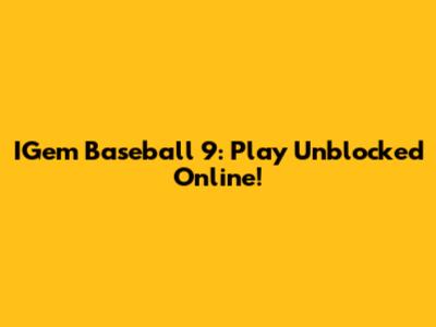 IGem Baseball 9: Play Unblocked Online!