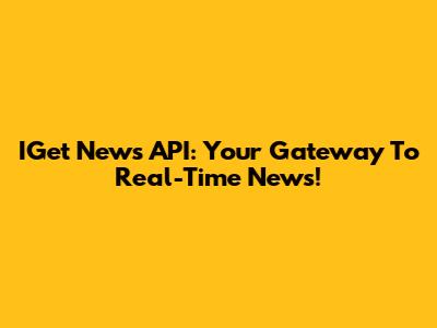 IGet News API: Your Gateway To Real-Time News!
