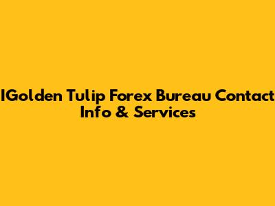 IGolden Tulip Forex Bureau Contact Info & Services