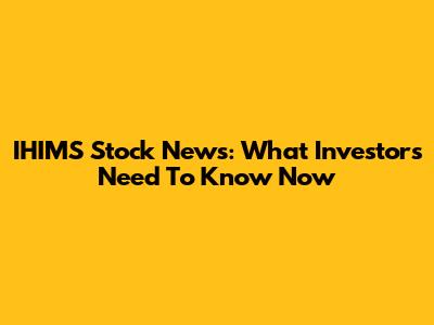 IHIMS Stock News: What Investors Need To Know Now