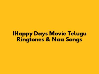 IHappy Days Movie Telugu Ringtones & Naa Songs