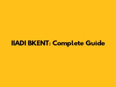 IIADI BKENT: Complete Guide