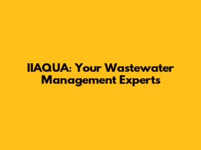 IIAQUA: Your Wastewater Management Experts