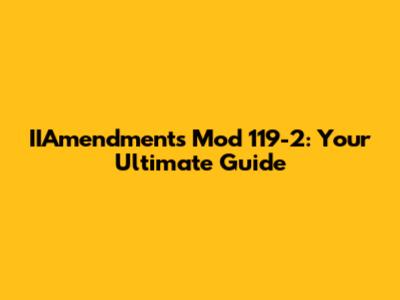 IIAmendments Mod 119-2: Your Ultimate Guide