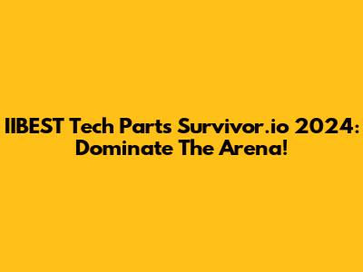 IIBEST Tech Parts Survivor.io 2024: Dominate The Arena!