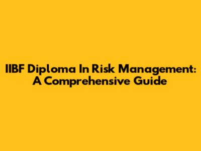 IIBF Diploma In Risk Management: A Comprehensive Guide