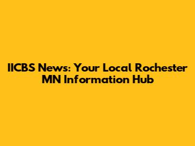 IICBS News: Your Local Rochester MN Information Hub