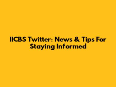 IICBS Twitter: News & Tips For Staying Informed