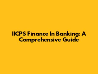 IICPS Finance In Banking: A Comprehensive Guide