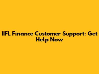 IIFL Finance Customer Support: Get Help Now