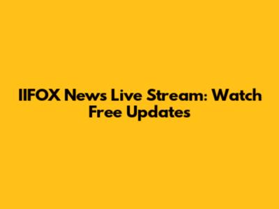 IIFOX News Live Stream: Watch Free Updates