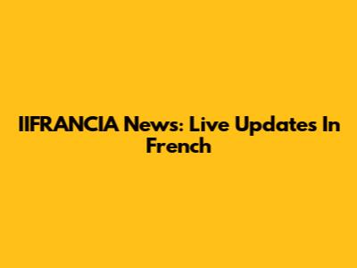 IIFRANCIA News: Live Updates In French