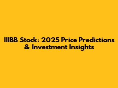 IIIBB Stock: 2025 Price Predictions & Investment Insights