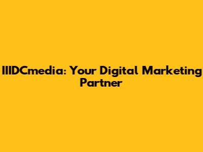 IIIDCmedia: Your Digital Marketing Partner