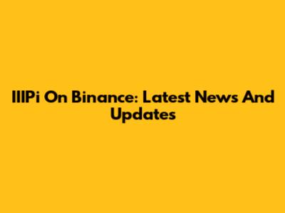 IIIPi On Binance: Latest News And Updates