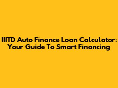 IIITD Auto Finance Loan Calculator: Your Guide To Smart Financing