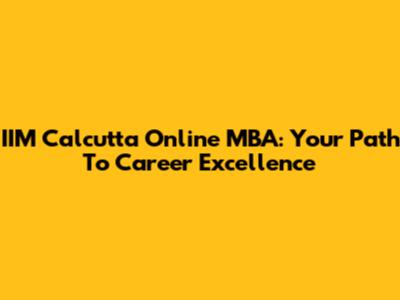IIM Calcutta Online MBA: Your Path To Career Excellence