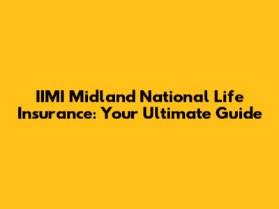 IIMI Midland National Life Insurance: Your Ultimate Guide