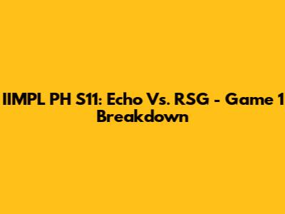 IIMPL PH S11: Echo Vs. RSG - Game 1 Breakdown