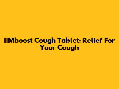 IIMboost Cough Tablet: Relief For Your Cough