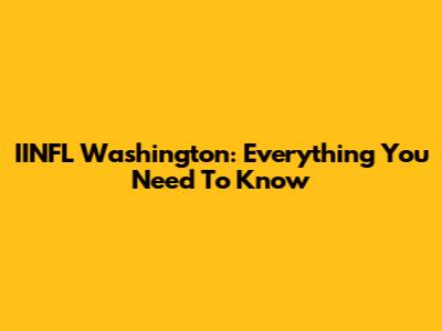 IINFL Washington: Everything You Need To Know