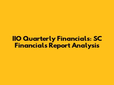 IIO Quarterly Financials: SC Financials Report Analysis