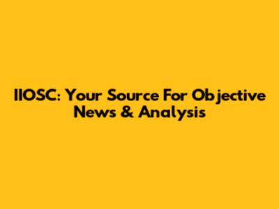 IIOSC: Your Source For Objective News & Analysis