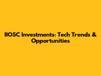 IIOSC Investments: Tech Trends & Opportunities
