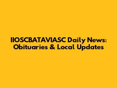 IIOSCBATAVIASC Daily News: Obituaries & Local Updates
