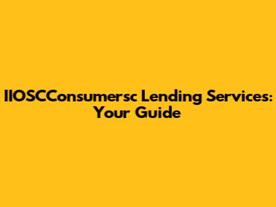 IIOSCConsumersc Lending Services: Your Guide