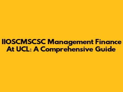 IIOSCMSCSC Management Finance At UCL: A Comprehensive Guide