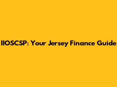 IIOSCSP: Your Jersey Finance Guide