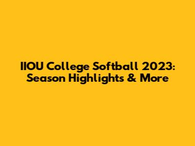 IIOU College Softball 2023: Season Highlights & More