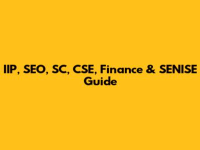 IIP, SEO, SC, CSE, Finance & SENISE Guide