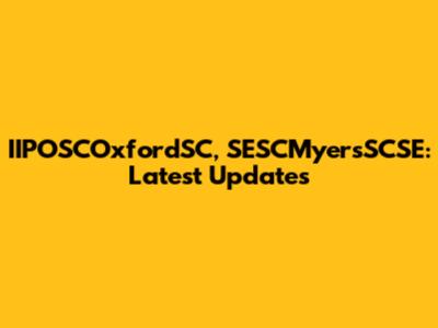 IIPOSCOxfordSC, SESCMyersSCSE: Latest Updates