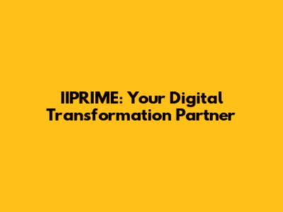 IIPRIME: Your Digital Transformation Partner