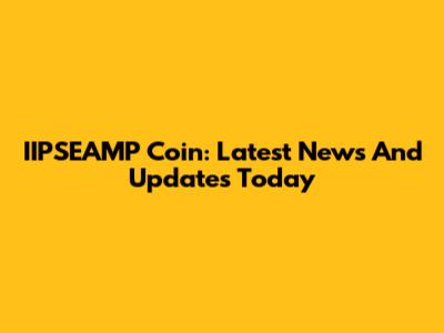 IIPSEAMP Coin: Latest News And Updates Today