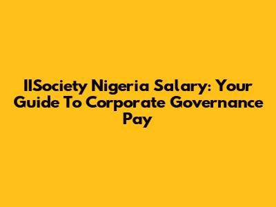 IISociety Nigeria Salary: Your Guide To Corporate Governance Pay