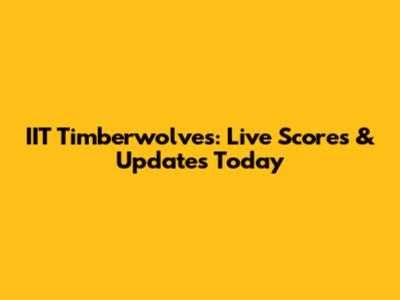 IIT Timberwolves: Live Scores & Updates Today