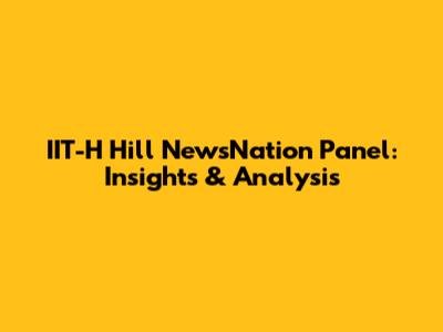 IIT-H Hill NewsNation Panel: Insights & Analysis