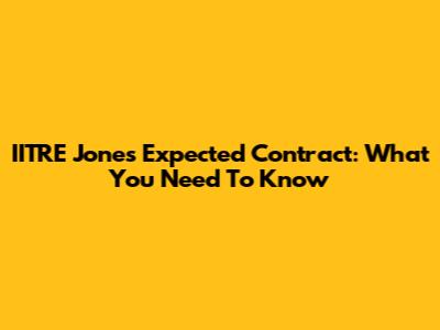 IITRE Jones' Expected Contract: What You Need To Know