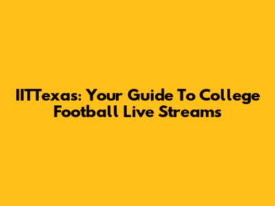IITTexas: Your Guide To College Football Live Streams