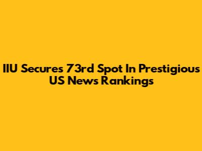 IIU Secures 73rd Spot In Prestigious US News Rankings