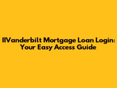 IIVanderbilt Mortgage Loan Login: Your Easy Access Guide