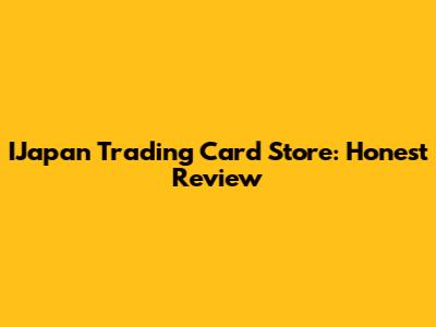 IJapan Trading Card Store: Honest Review