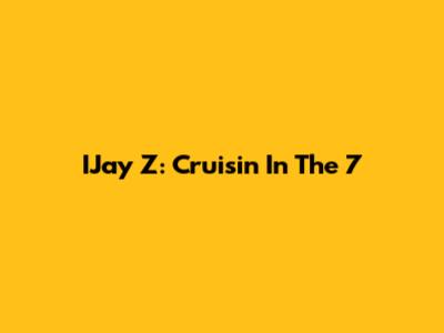 IJay Z: Cruisin' In The 7