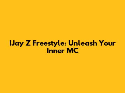 IJay Z Freestyle: Unleash Your Inner MC