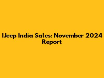 IJeep India Sales: November 2024 Report