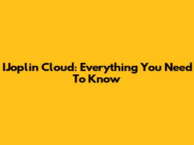 IJoplin Cloud: Everything You Need To Know