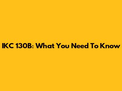 IKC 130B: What You Need To Know